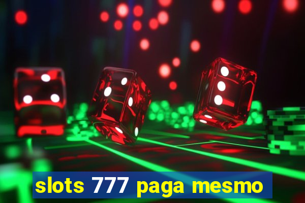 slots 777 paga mesmo